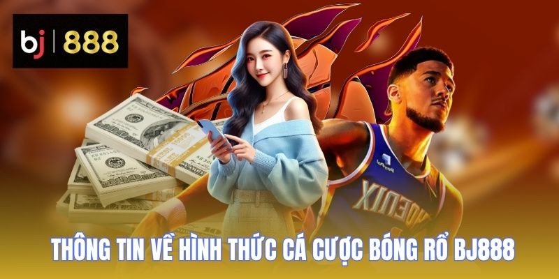 Cá Cược Bóng Rổ BJ888 - Điểm Đến Hấp Dẫn Cho Thành Viên 1 ca cuoc bong ro bj888 thong tin