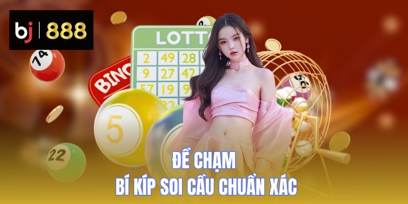 Đề Chạm - Bí Kíp Soi Cầu Chuẩn Xác, Thắng Lớn Cùng BJ888 14 de cham 1