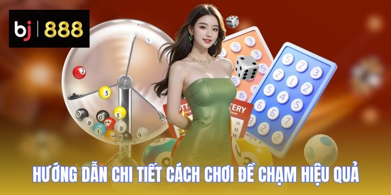 Đề Chạm - Bí Kíp Soi Cầu Chuẩn Xác, Thắng Lớn Cùng BJ888 2 de cham huong dan cach choi