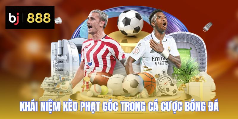 Kèo Phạt góc - Nghệ Thuật Đọc Vị Trận Đấu Kiếm Tiền Từ BJ888 1 keo phat goc khai niem