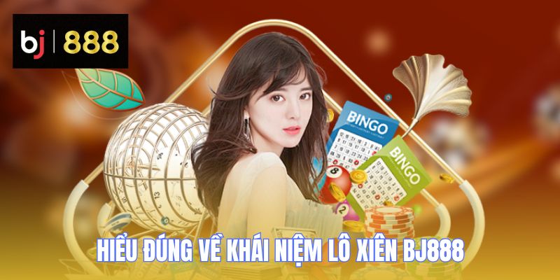 Lô Xiên BJ888 - Cách Tính Xác Suất Để Tăng Tỷ Lệ Thắng 1 lo xien bj888 khai niem