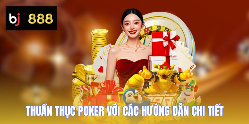 Poker BJ888 - Trải Nghiệm Các Giải Đấu Trực Tuyến 2 Thuần thục Poker với các hướng dẫn chi tiết