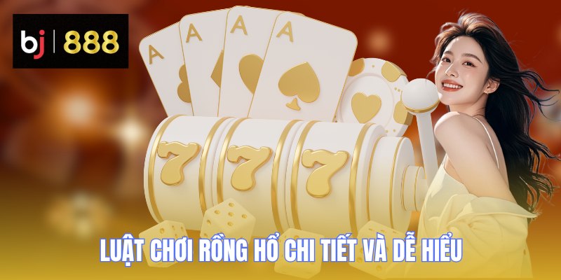 Rồng Hổ BJ888 - Siêu Phẩm Cá Cược Trực Tuyến 2026 2 Luật chơi Rồng Hổ chi tiết và dễ hiểu