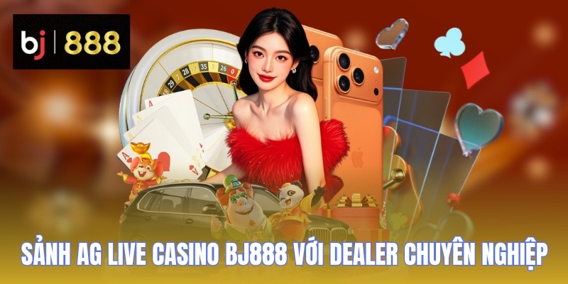 AG Live Casino BJ888 - Sảnh Cược Thú Vị Với Nhiều Trò Chơi 1 Sảnh AG Live Casino BJ888 với dealer chuyên nghiệp