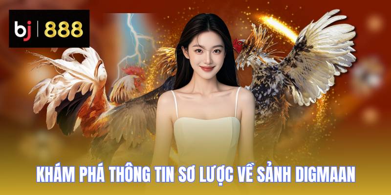 Sảnh Digmaan - Thiên Đường Giải Trí Giúp Bạn Nhận Quà Khủng 1 sanh digmaan thong tin