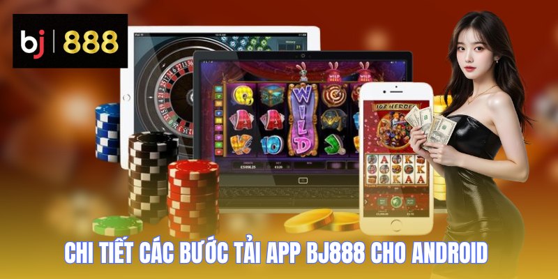 Tải App BJ888 - Giải Pháp Cá Cược Tiện Lợi Trên Di Động 1 tai app bj888 chi tiet
