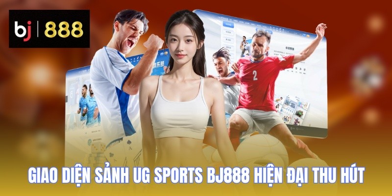 UG Sports BJ888 - Sảnh Thể Thao Uy Tín, Nhiều Kèo Cược 1 ug sports bj888 hien dai