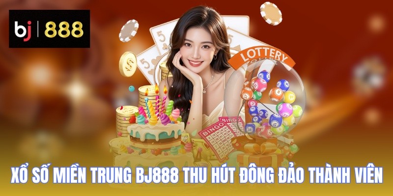 Xổ Số Miền Trung BJ888 - Vận May Trong Tầm Tay Chơi Ngay BJ888 1 xo so mien trung bj888 thu hut